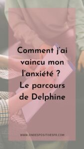 Comment jai vaincu lanxiété Le parcours de Delphine Ondespositivesfr