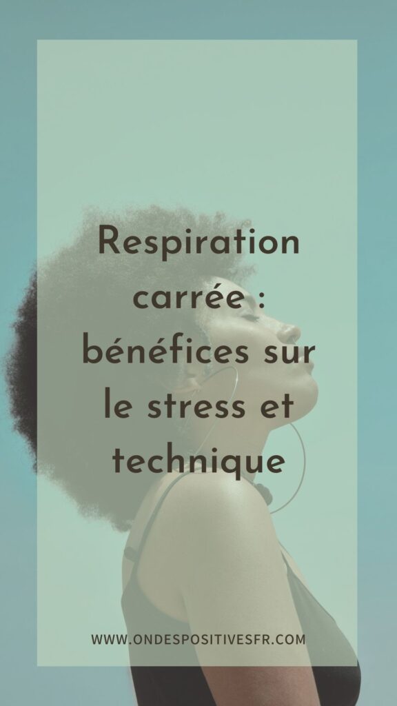 respiration carrée bénéfices sur le stress et technique
