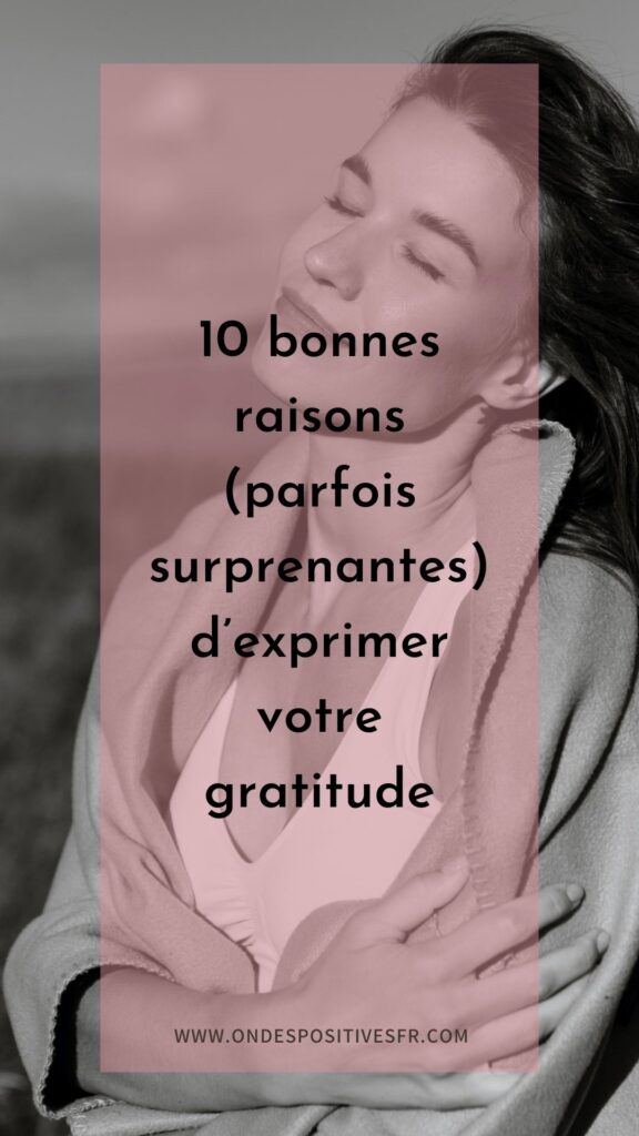 10 bonnes raisons (parfois surprenantes) d’exprimer votre gratitude