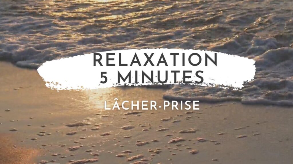 Relaxation pour lâcher prise | Comment se détendre rapidement ( moins de 5 minutes)