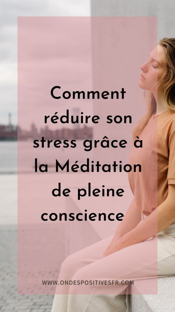 Comment réduire son stress grâce à la Méditation de pleine conscience