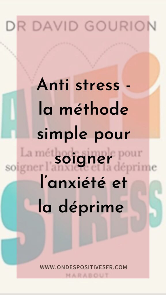 Anti stress - la méthode simple pour soigner l’anxiété et la déprime