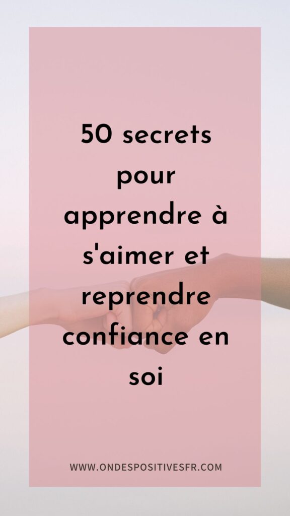 50 secrets pour apprendre à s'aimer et reprendre confiance en soi