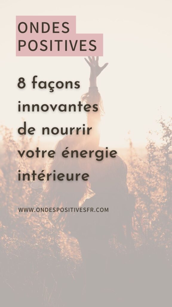 Ondes positives  8 façons innovantes de nourrir votre énergie intérieure