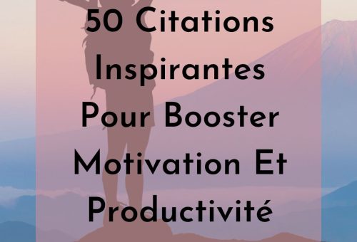 50 Citations Inspirantes Pour Booster Motivation Et Productivité
