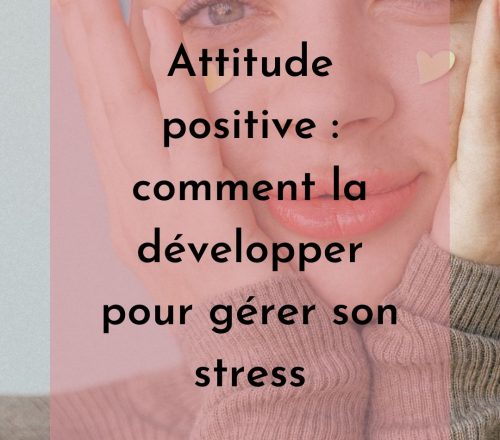 Attitude positive  comment la développer pour gérer son stress