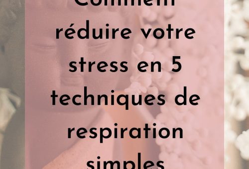 Comment réduire votre stress en 5 techniques de respiration simples