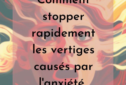 Comment stopper rapidement les vertiges causes par l'anxiete