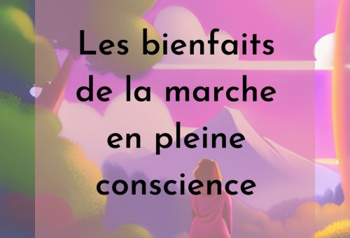 Les bienfaits de la marche en pleine conscience